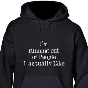 New I'm Running Out Of People I Actually Like Black Hoodie Fleece Sweatshirt
